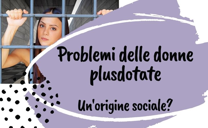 Problemi delle donne plusdotate: un’origine sociale?